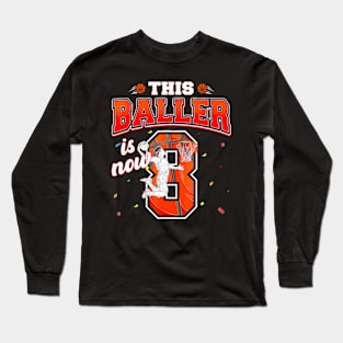 This Basketball Baller Is Now 8 Years Old Happy My Birthday Long Sleeve T-Shirt